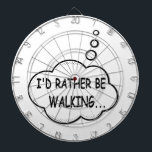 I'd Rather Be Walking Dartboard<br><div class="desc">I'd rather be walking. Cartoon speech bubble in black and white with funny quote.
A design for people that love walking.</div>