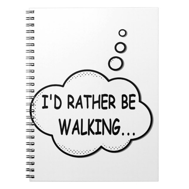 I'd Rather Be Walking Spiral Notebook (Front)