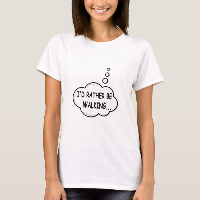 I'd Rather Be Walking T-Shirt (Front)