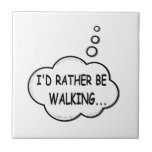 I'd Rather Be Walking Tile<br><div class="desc">I'd rather be walking. Cartoon speech bubble in black and white with funny quote.
A design for people that love walking.</div>