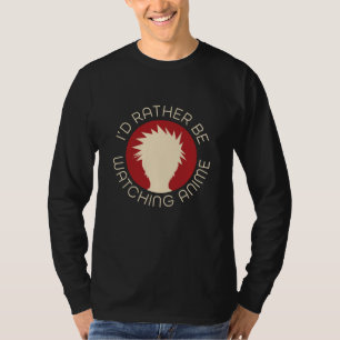 I'd rather be watching anime T-Shirt