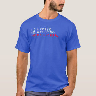 Id Rather Be Watching Crime Shows Crime Crime Fan T-Shirt