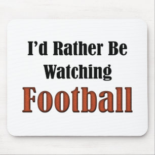 I'd Rather Be Watching Football Mouse Pad