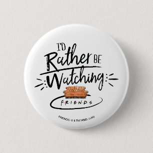 I'd Rather be Watching FRIENDS™ 6 Cm Round Badge
