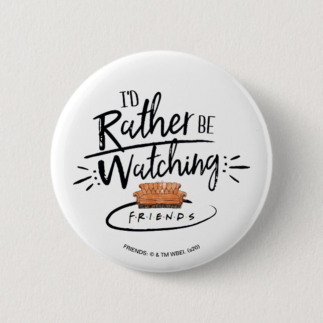 I'd Rather be Watching FRIENDS™ 6 Cm Round Badge (Front)