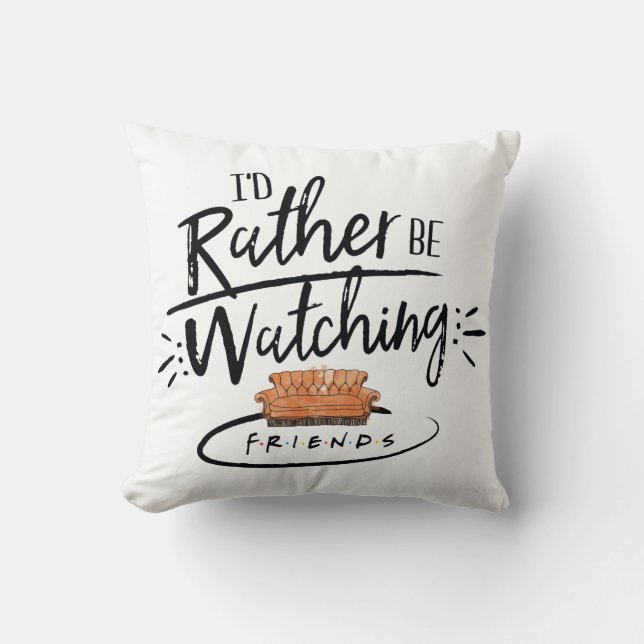 I'd Rather be Watching FRIENDS™ Cushion (Front)