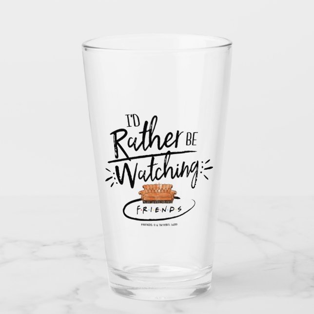 I'd Rather be Watching FRIENDS™ Glass (Front)