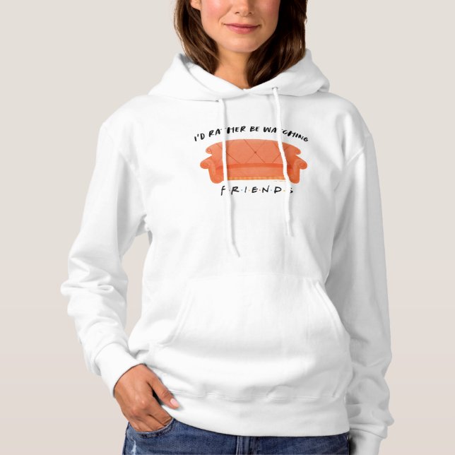 I'd Rather Be Watching FRIENDS™ Hoodie (Front)