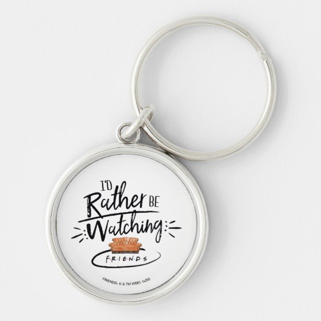 I'd Rather be Watching FRIENDS™ Key Ring (Front)