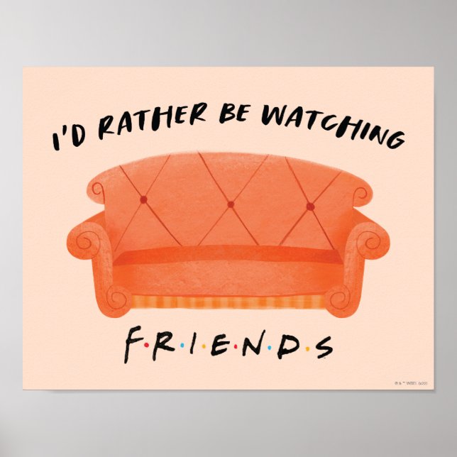 I'd Rather Be Watching FRIENDS™ Poster (Front)