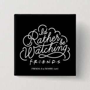 I'd Rather be Watching FRIENDS™ Script 15 Cm Square Badge