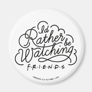 I'd Rather be Watching FRIENDS™ Script 2 Magnet