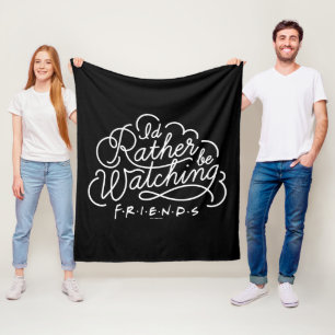 I'd Rather be Watching FRIENDS™ Script Fleece Blanket