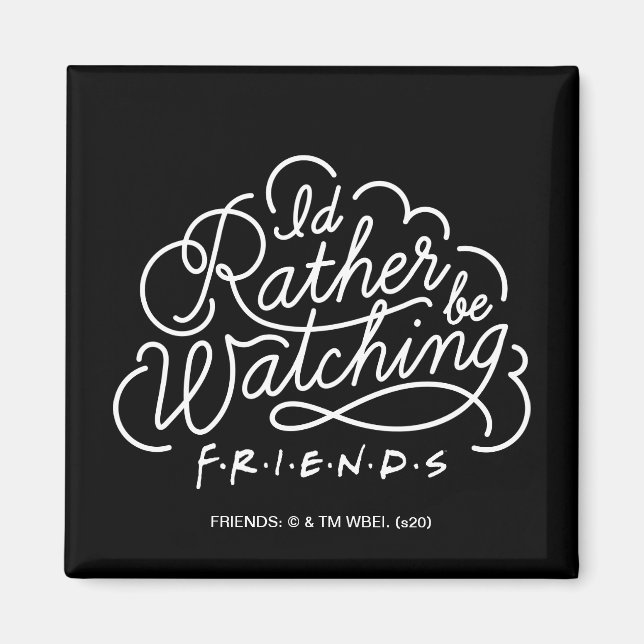 I'd Rather be Watching FRIENDS™ Script Magnet (Front)