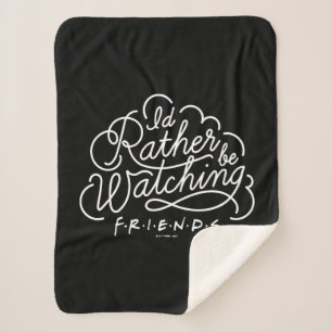 I'd Rather be Watching FRIENDS™ Script Sherpa Blanket