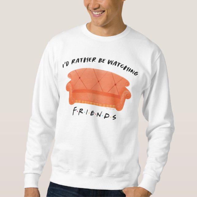 I'd Rather Be Watching FRIENDS™ Sweatshirt (Front)