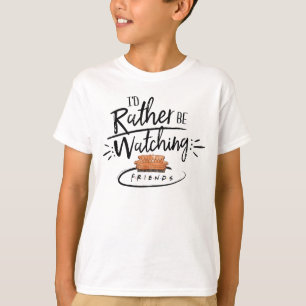 I'd Rather be Watching FRIENDS™ T-Shirt