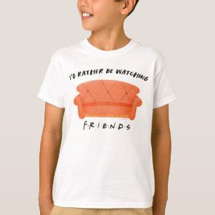 I'd Rather Be Watching FRIENDS™ T-Shirt