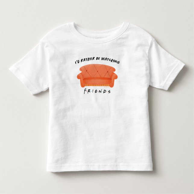 I'd Rather Be Watching FRIENDS™ Toddler T-Shirt (Front)