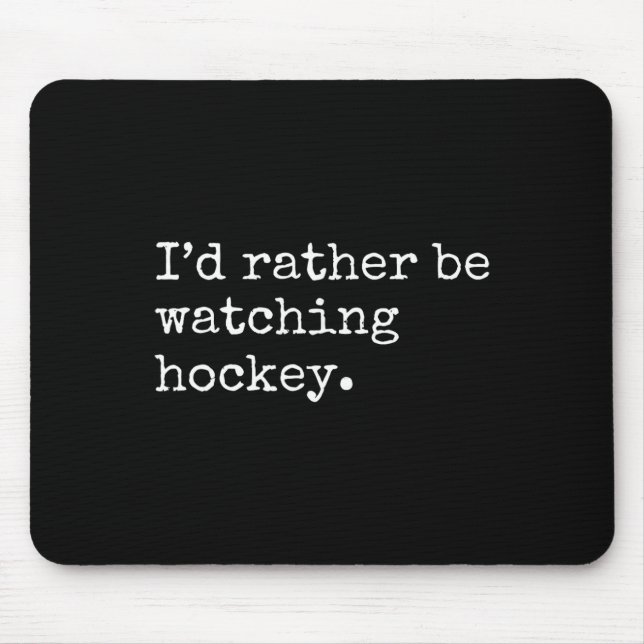 I'd Rather Be Watching Hockey  Mouse Pad (Front)