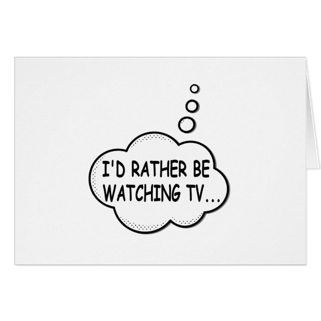 I'd Rather Be Watching TV (Front Horizontal)