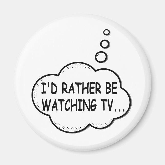 I'd Rather Be Watching TV Magnet (Front)