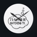 I'd Rather Be Watching TV Round Clock<br><div class="desc">I'd rather be watching tv. Cartoon speech bubble in black and white with funny quote.
A design for people that love watching tv.</div>