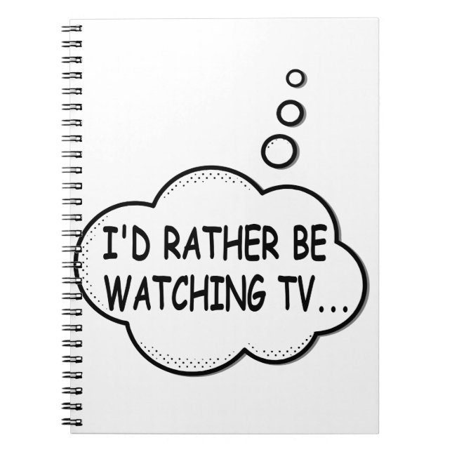 I'd Rather Be Watching TV Spiral Notebook (Front)