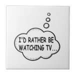 I'd Rather Be Watching TV Tile<br><div class="desc">I'd rather be watching tv. Cartoon speech bubble in black and white with funny quote.
A design for people that love watching tv.</div>