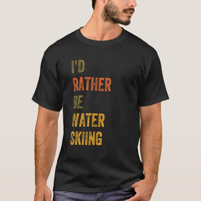 I'd Rather Be Water Skiing T-Shirt (Front)