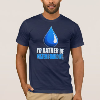I'd Rather Be Waterboarding T-Shirt