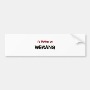 I'd Rather Be Weaving Bumper Sticker