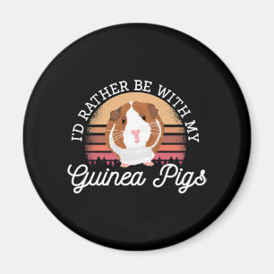 I'd rather be with my Guinea Pig Cavy Roddent Magnet