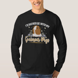 i'd rather be with my guinea pigs  Guinea Pig T-Shirt