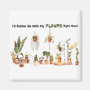 Id Rather Be With My Plants Right Now Magnet