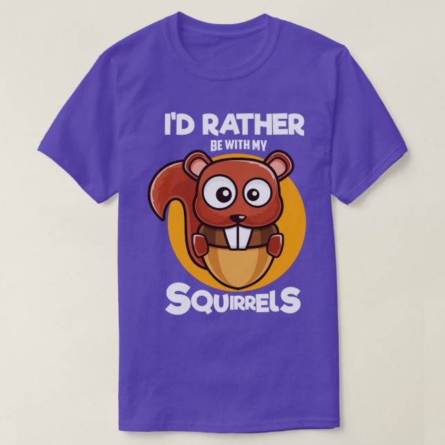 Id Rather Be With My Squirrels T-Shirt (Design Front)