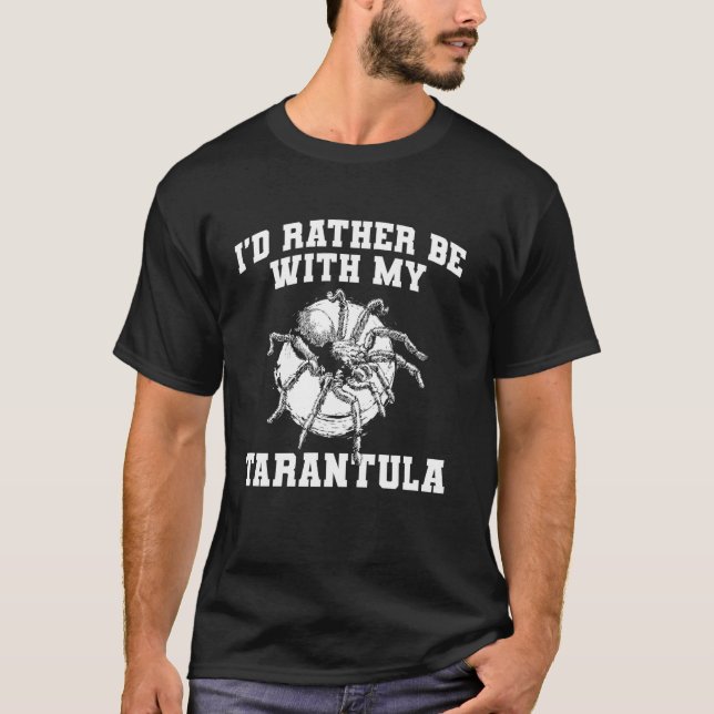 Id Rather Be With My Tarantula Bird Spider T-Shirt (Front)
