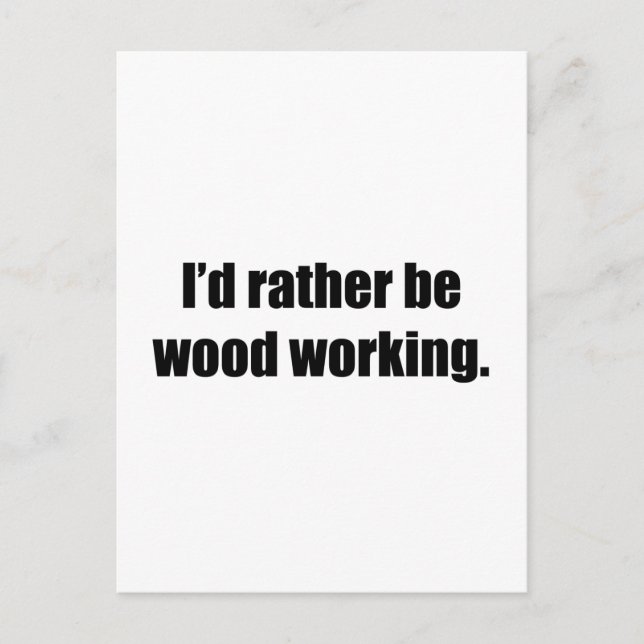 I'd Rather Be Wood Working Postcard (Front)