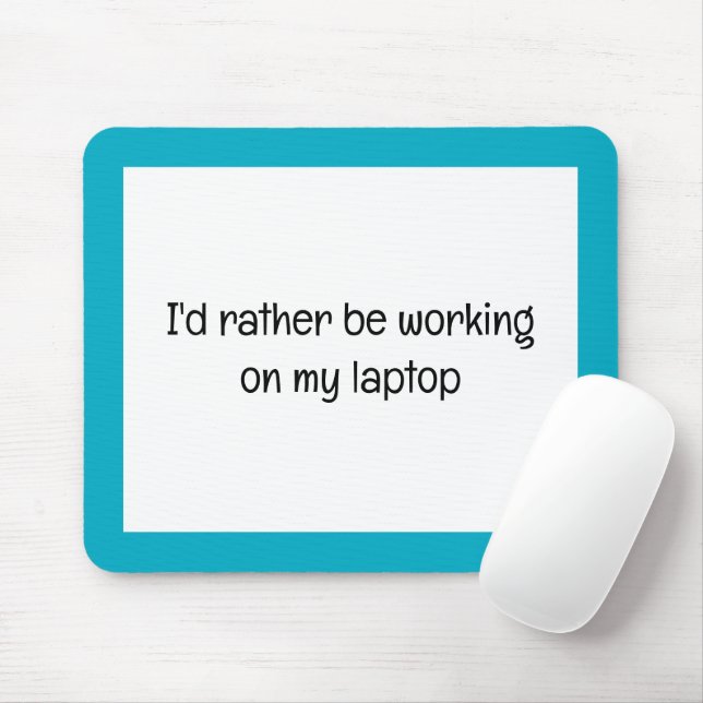 I'd rather Be Working on my Laptop Custom Text Mouse Pad (With Mouse)