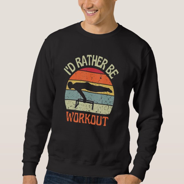 I'D Rather Be Workout Planch Calisthenics Exercise Sweatshirt (Front)