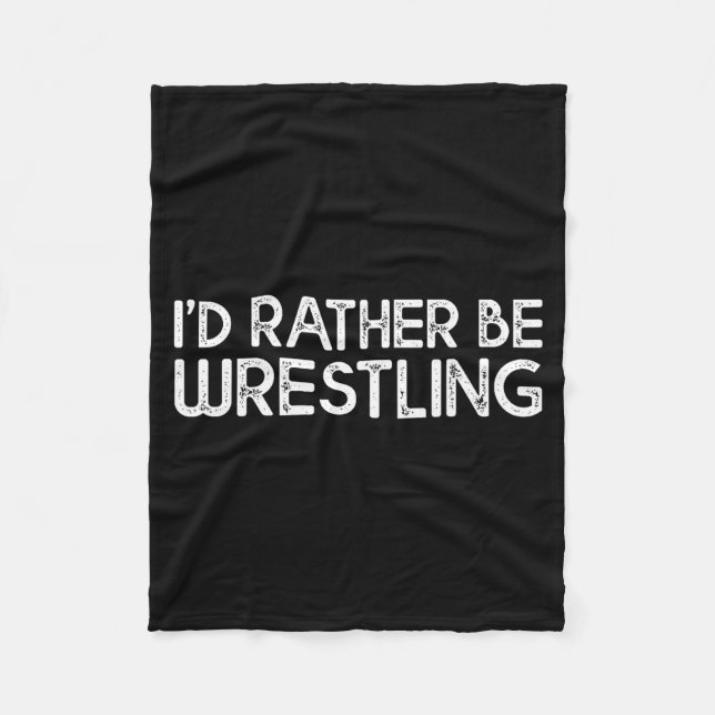 I'd Rather Be Wrestling Funny Wrestler Quotes Boys Fleece Blanket (Front)