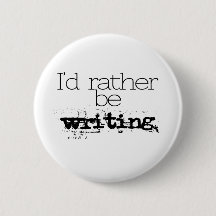 I'd Rather Be Writing Button