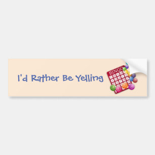 I'd Rather Be Yelling Bingo! Bumper Sticker