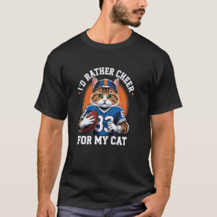 I'd Rather Cheer for My Cat Funny Anti Football Lo T-Shirt