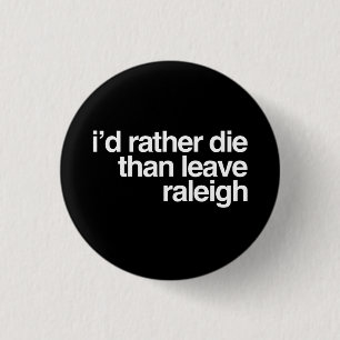 I'd Rather Die Than Leave Raleigh City 3 Cm Round Badge
