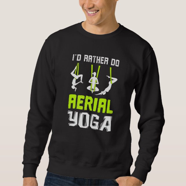I'd Rather Do Aerial Yoga Dance Aerial Silks Dance Sweatshirt (Front)
