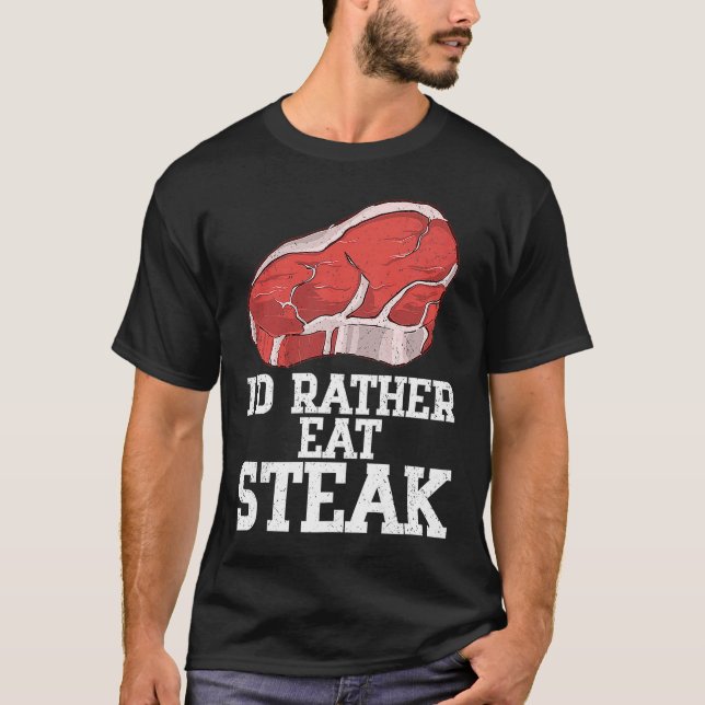 I'd Rather Eat Steak Raw Steak Meat Food Beef Cow  T-Shirt (Front)