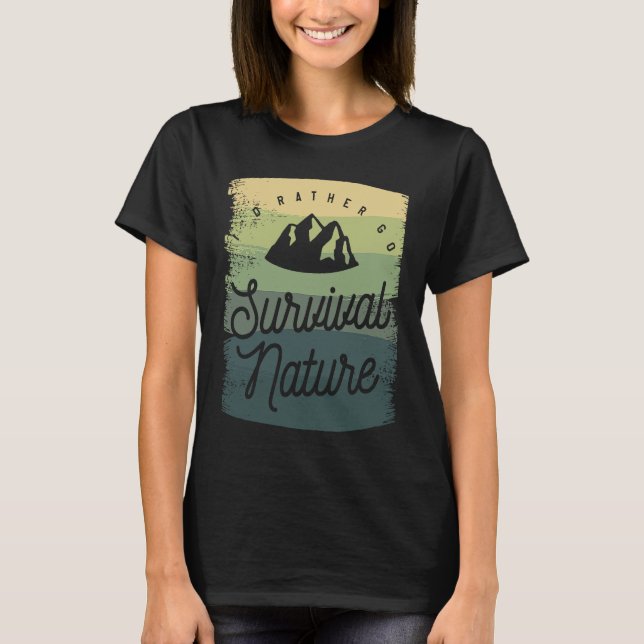 I'd Rather Go Survival Nature Bushcraft Camping Ca T-Shirt (Front)