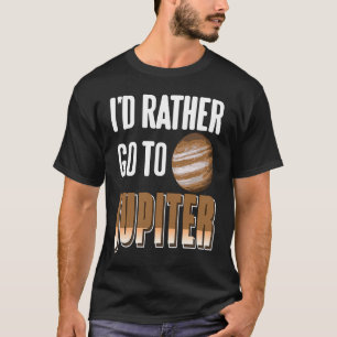 I'd Rather Go To JUPITER Retro  Astronomer Present T-Shirt