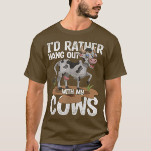 Id Rather Hang Out With My Cows Funny Farmer Farm  T-Shirt
